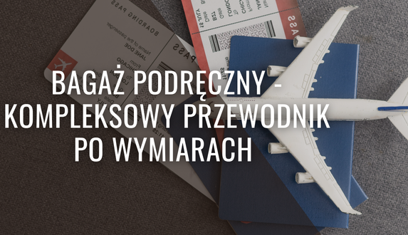 Bagaż podręczny - kompleksowy przewodnik po wymiarach i zasadach w najpopularniejszych liniach lotniczych